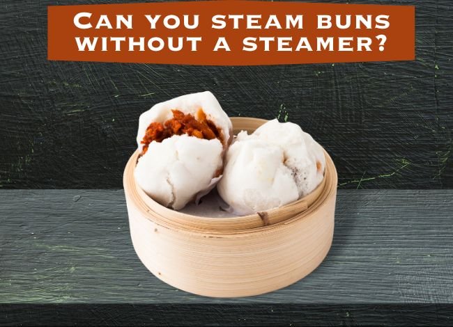 Can you steam buns without a steamer