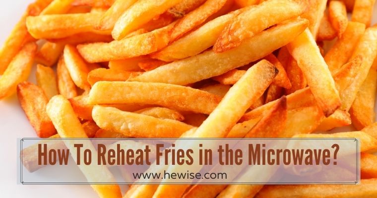 How to Reheat Fries in the Microwave