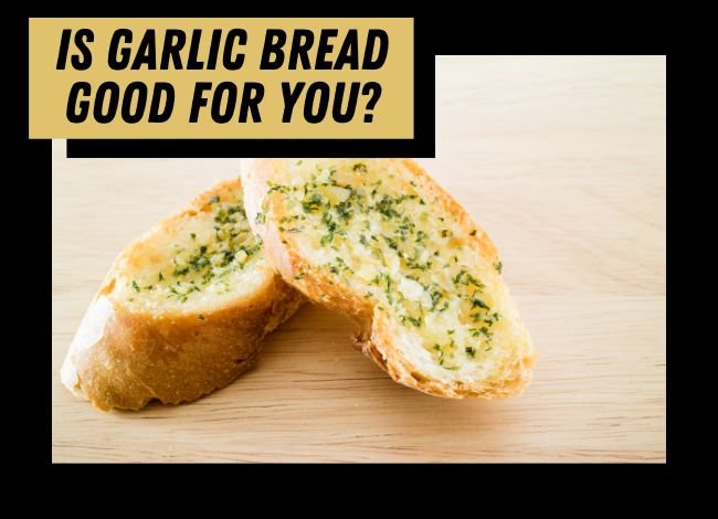 Is-Garlic-Bread-Good-For-You