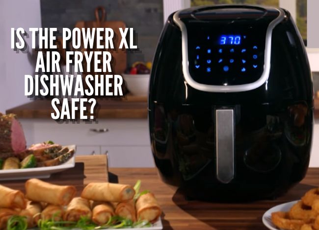 Is the Power XL air fryer dishwasher safe