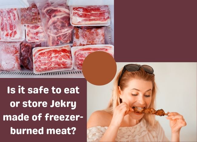 Is it safe to eat or store Jekry made of freezer-burned meat