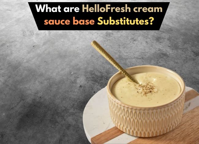 What are in HelloFresh cream sauce base Substitutes