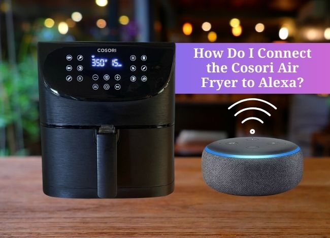 Connect the Cosori Air Fryer to Alexa