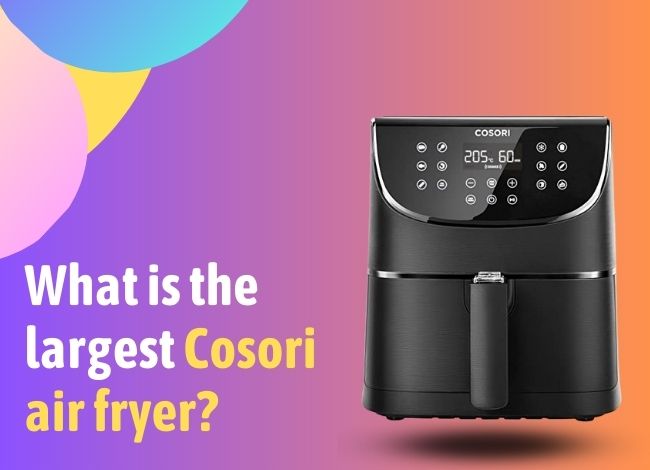 What is the largest Cosori air fryer?